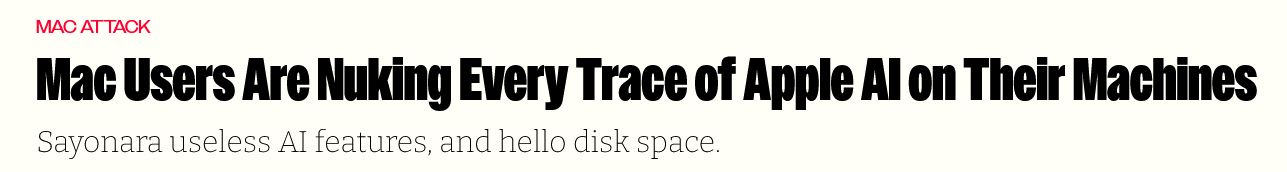 Mac Users Are Nuking Every Trace of Apple AI on Their Machines
Sayonara useless AI features, and hello disk space.